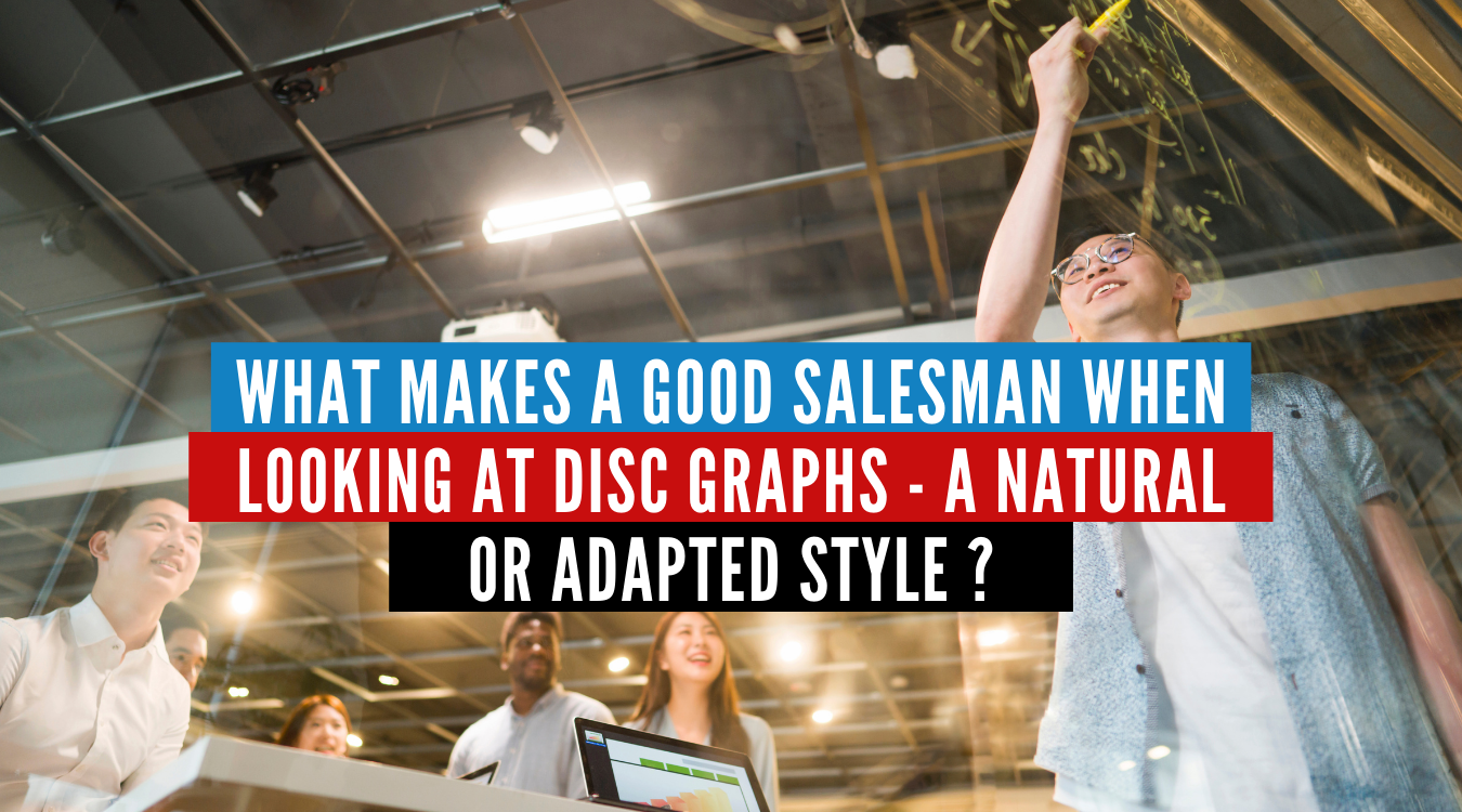 What Makes a Good Salesman When Looking at DISC Graphs a Natural or